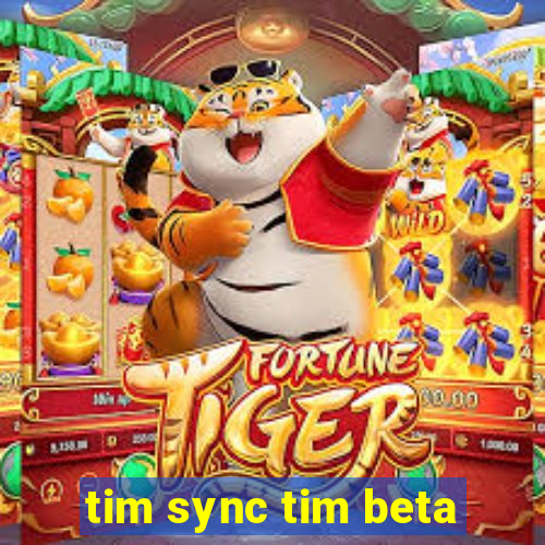 tim sync tim beta